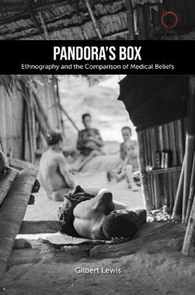 Pandora's Box - Ethnography and the Comparison of Medical Belief by Gilbert Lewis