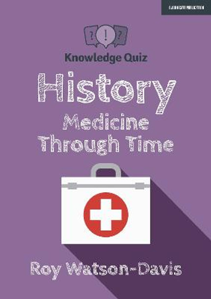 Knowledge Quiz: History: Medicine Through Time by Roy Watson-Davis