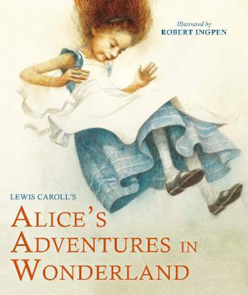 Alice's Adventures in Wonderland: A Robert Ingpen Illustrated Classic by Lewis Carroll