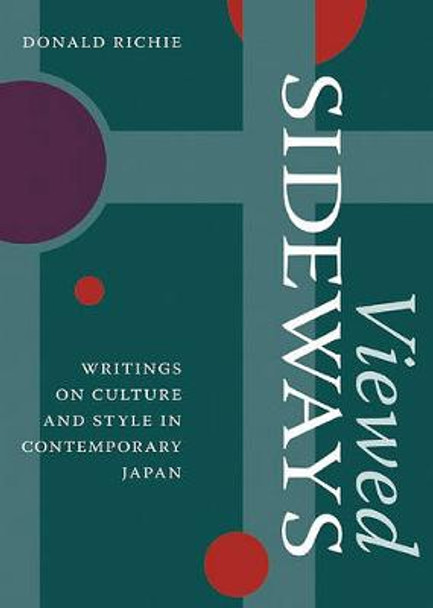 Viewed Sideways: Writings on Culture and Style in Contemporary Japan by Donald Richie