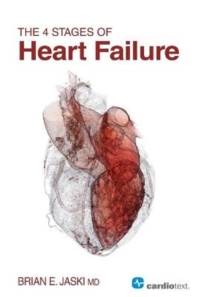 The 4 Stages of Heart Failure by Brian E. Jaski
