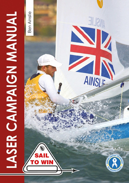 The Laser Campaign Manual: Top Tips from the World's Most Successful Olympic Sailor by Sir Ben Ainslie