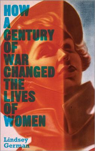 How a Century of War Changed the Lives of Women by Lindsey German