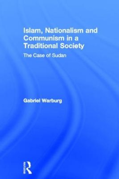 Islam, Nationalism and Communism in a Traditional Society: The Case of Sudan by Gabriel Warburg