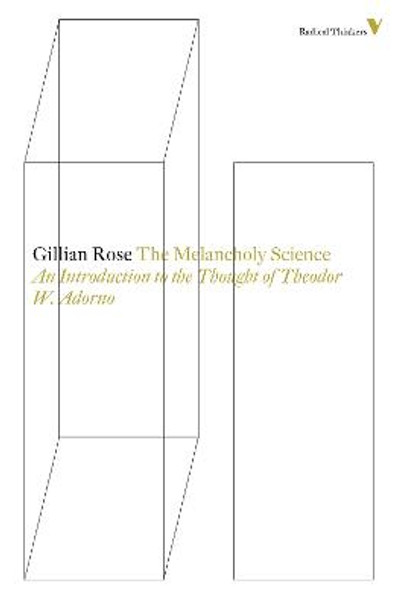 The melancholy science: An Introduction to the Thought of Theodor W. Adorno by Gillian Rose