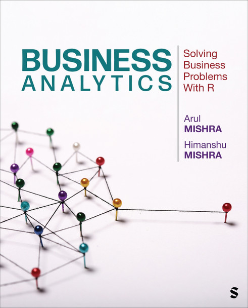 Business Analytics: Solving Business Problems With R by Arul Mishra 9781071815236