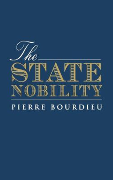 The State Nobility: Elite Schools in the Field of Power by Pierre Bourdieu