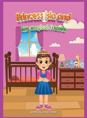 Princess Isla and her magical friends by Jordan Harrell 9781087954202