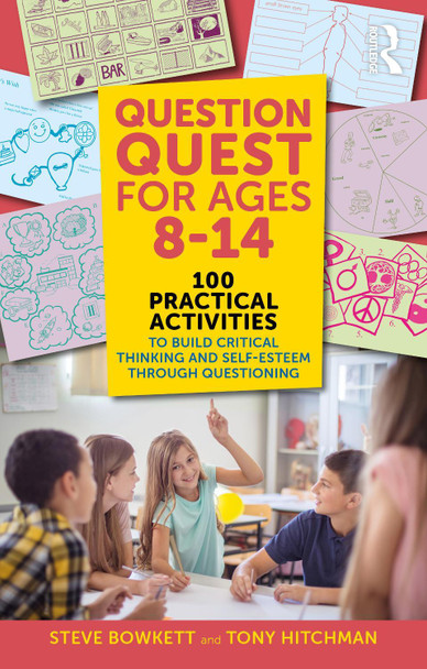 Question Quest for Ages 8-14: 100 Practical Activities to Build Critical Thinking and Self-Esteem Through Questioning Steve Bowkett 9781041002079