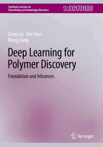 Deep Learning for Polymer Discovery: Foundation and Advances Gang Liu 9783031847318