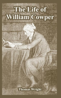 The Life of William Cowper by Thomas Wright 9781410223913