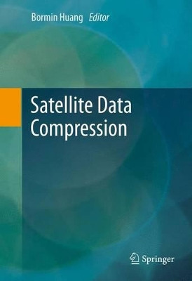 Satellite Data Compression by Bormin Huang 9781493902439