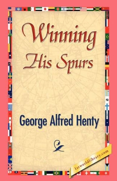 Winning His Spurs by G a Henty 9781421842585