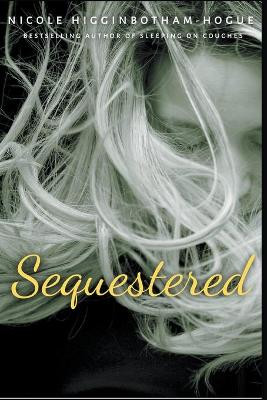 Sequestered by Nicole Higginbotham-Hogue 9781386557456