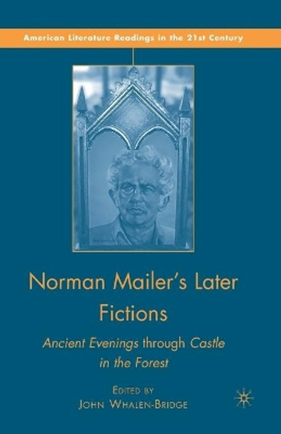 Norman Mailer's Later Fictions: Ancient Evenings through Castle in the Forest by John Whalen-Bridge 9781349286409