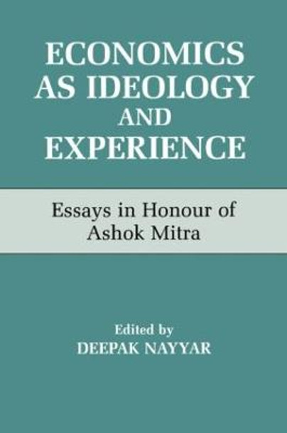 Economics as Ideology and Experience: Essays in Honour of Ashok Mitra by Deepak Nayyar