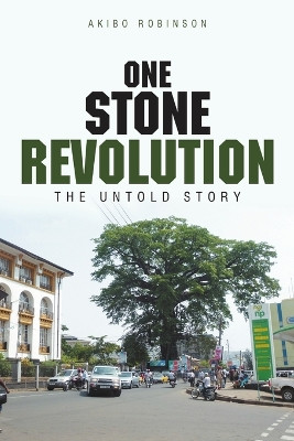 One Stone Revolution: The Untold Story by Akibo Robinson 9781483423029