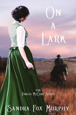On a Lark by Sandra Fox Murphy 9781646330812