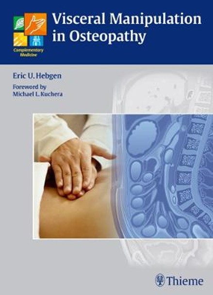 Visceral Manipulation in Osteopathy: A Practical Handbook by Eric U. Hebgen