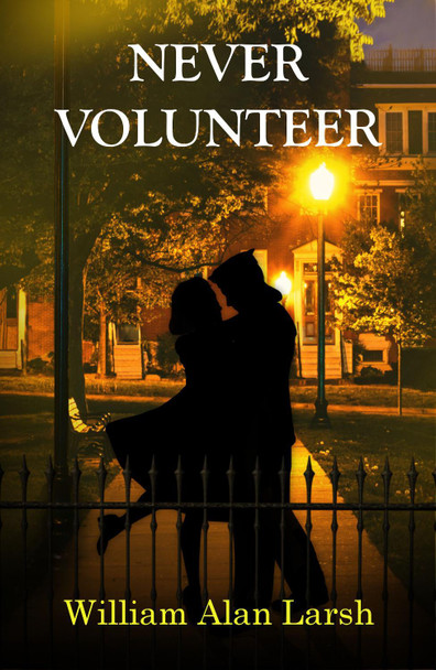 Never Volunteer by William Alan Larsh 9781739295523