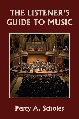 The Listener's Guide to Music (Yesterday's Classics) by Percy a Scholes 9781633341272