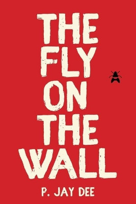 The Fly on the Wall by P Jay Dee 9781644246702