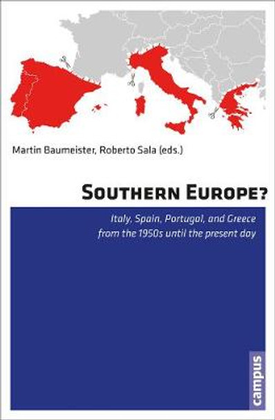 Southern Europe?: Italy, Spain, Portugal, and Greece from the 1950s Until the Present Day by Martin Baumeister