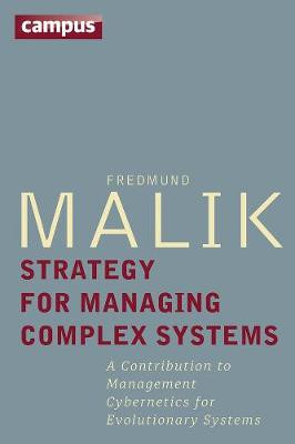 Strategy for Managing Complex Systems: A Contribution to Management Cybernetics for Evolutionary Systems Fredmund Malik 9783593505398