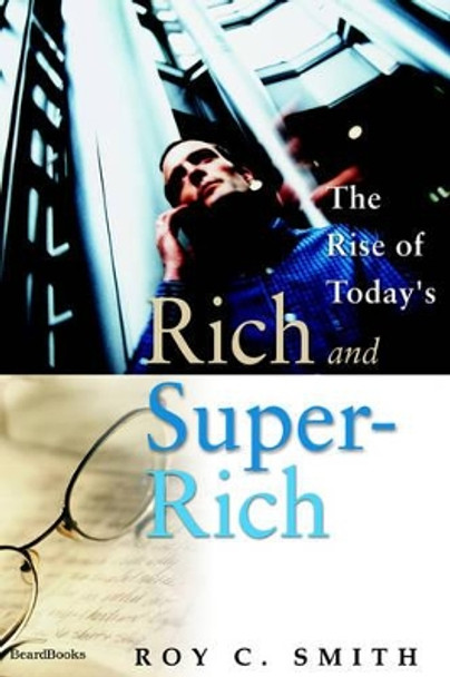 The Rise of Today's Rich and Super-Rich by Roy, C. Smith 9781587982484