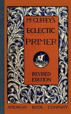 McGuffey's Eclectic Primer by William McGuffey 9781429040990