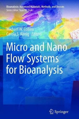 Micro and Nano Flow Systems for Bioanalysis by Michael W. Collins 9781489999351