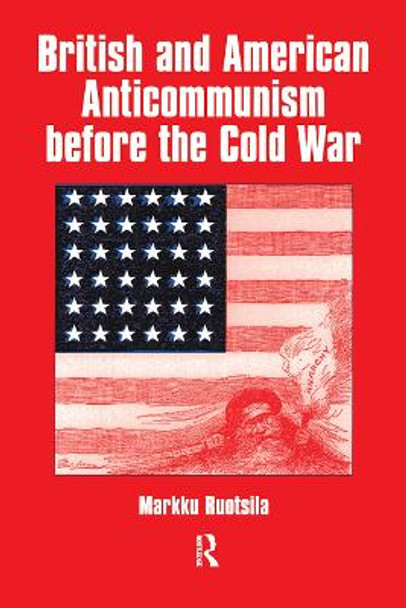 British and American Anti-communism Before the Cold War by Markku Ruotsila