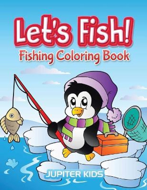 Let's Fish!: Fishing Coloring Book by Jupiter Kids 9781683052722