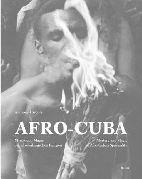 Afro Cuba: Mystery and Magic of Afro-Cuban Spirituality by Anthony Caronia