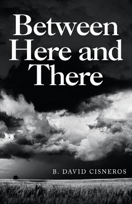 Between Here and There by B David Cisneros 9781665707992