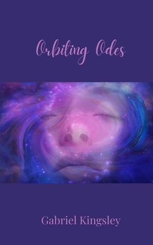 Orbiting Odes by Gabriel Kingsley 9781805678885