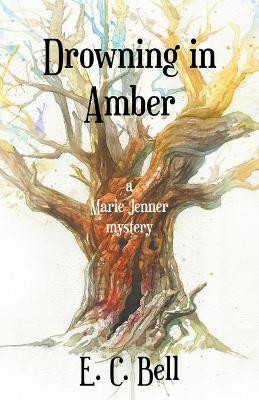 Drowning in Amber by E C Bell 9781928025375