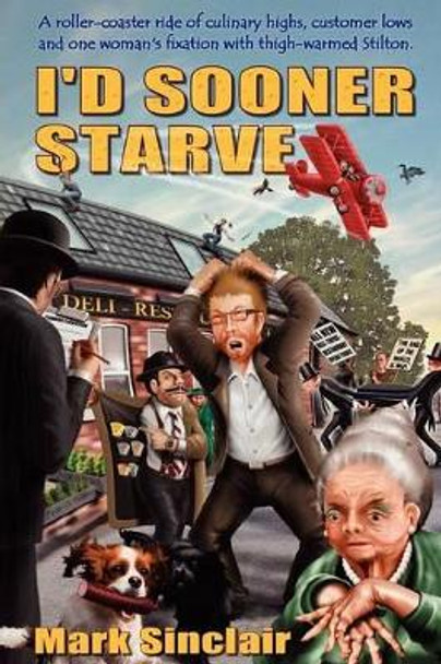 I'd Sooner Starve! by Mark Sinclair 9781907954146