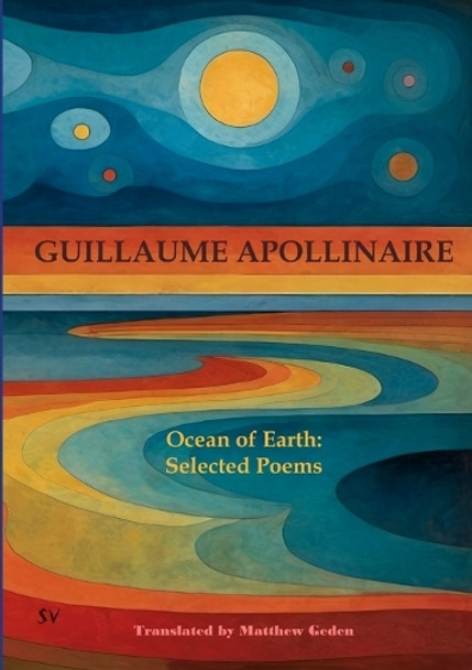 Ocean of Earth: Selected Poems by Guillaume Apollinaire 9781912963546