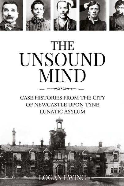 The Unsound Mind by Logan Ewing 9781913179809