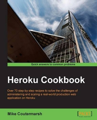 Heroku Cookbook by Mike Coutermarsh 9781782177944