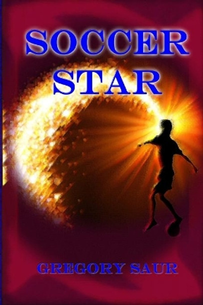 Soccer Star by Gregory Saur 9781949317138