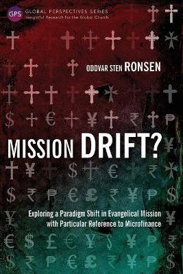 Mission Drift?: Exploring a Paradigm Shift in Evangelical Mission with Particular Reference to Microfinance by Oddvar Sten Ronsen 9781783680955