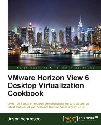 VMware Horizon View 6 Desktop Virtualization Cookbook by Jason Ventresco 9781782171645