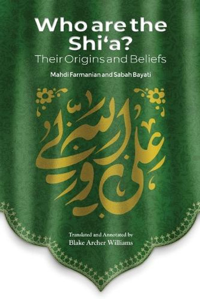 Who Are the Shi'a? Their True Origins and Beliefs by Mahdi Farmanian 9781922583154