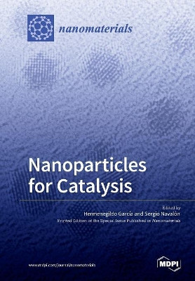 Nanoparticles for Catalysis by Hermenegildo Garcia 9783038425366