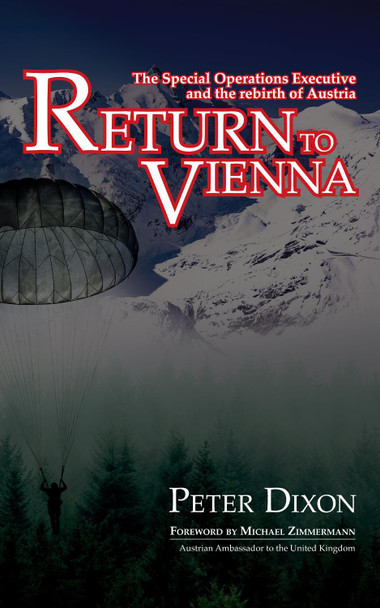 Return to Vienna: The Special Operations Executive and the Rebirth of Austria by Peter Dixon 9781915842008