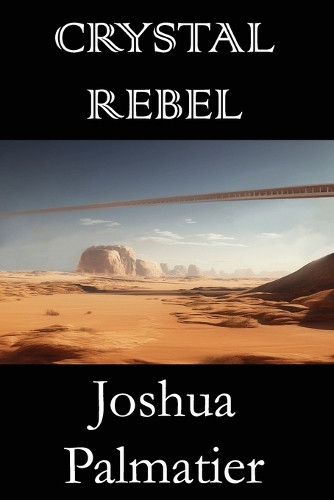 Crystal Rebel by Joshua Palmatier 9781940709680