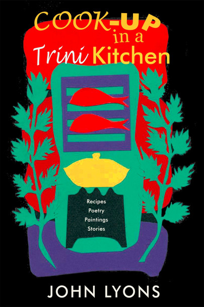 Cook-up in a Trini Kitchen by John Lyons 9781845230821