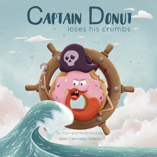 Captain Donut Loses His Crumbs by Julie Corriveau Wilson 9781778097508